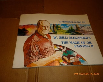 W. Bill Alexander&#39;s The Magic of Oil Painting II Instruction Art Book Illustrated