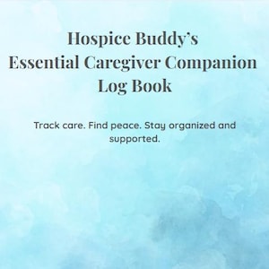 Könnte beinhalten: Ein Logbuch mit dem Text "Hospice Buddy's Essential Caregiver Companion Log Book" auf blauem Aquarellhintergrund. Der Text "Track care. Find peace. Stay organized and supported." ist ebenfalls vorhanden. Das Hospice Buddy-Logo befindet sich unten.