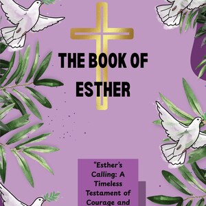 May include: A purple background featuring a gold cross and the words "THE BOOK OF ESTHER." White doves with olive branches and green leaves are arranged around the text. A purple box contains the text "Esther's Calling: A Timeless Testament of Courage and Divine Purpose."