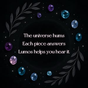 May include: A dark background with a circular arrangement of gemstones in shades of purple, blue, and teal. The text reads "The universe hums, Each piece answers, Lumos helps you hear it." Decorative leafy branches frame the text.