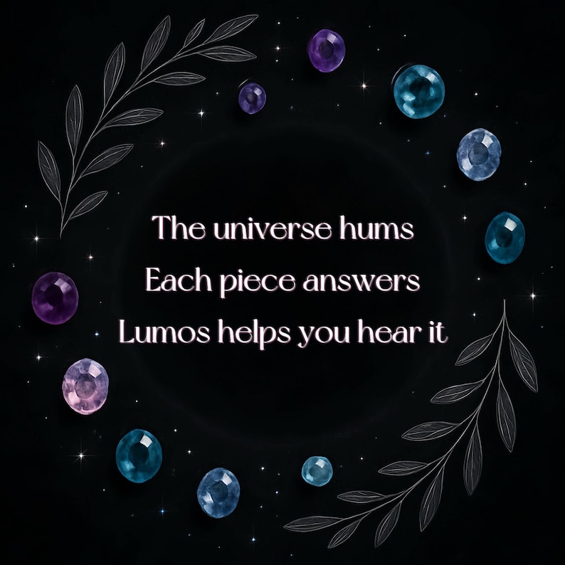 May include: A dark background with a circular arrangement of gemstones in shades of purple, blue, and teal. The text reads "The universe hums, Each piece answers, Lumos helps you hear it." Decorative leafy branches frame the text.
