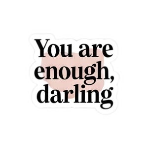 You Are Enough Darling Sticker – Self Love Quote Vinyl Decal for Laptops, Water Bottles, Planners – Inspirational Affirmation Gift