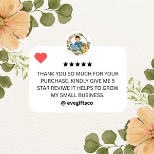 May include: A digital graphic with a white background, featuring floral and leaf accents in peach and green. A red heart and five black stars are above text that reads, "THANK YOU SO MUCH FOR YOUR PURCHASE. KINDLY GIVE ME 5 STAR REVIWE IT HELPS TO GROW MY SMALL BUSINESS. @evegiftsco."