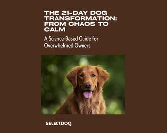 The 21-Day Dog Transformation Guide | From Chaos to Calm | Dog Training eBook | Behavioral Problems Solution | SELECTDOG Method