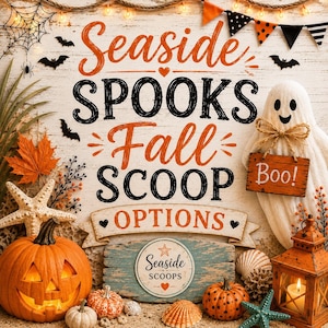 May include: A decorative sign with the text Seaside SPOOKS Fall SCOOP OPTIONS and Seaside SCOOPS, featuring a white ghost with a Boo sign, a jack-o'-lantern, a starfish, seashells, a lantern, bats, and a spiderweb on a rustic wood background.