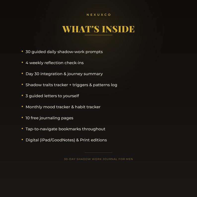 May include: A black digital information card with gold text titled WHAT'S INSIDE by NEXUXCO. It lists 30 daily shadow-work prompts, 4 weekly check-ins, a day 30 summary, a shadow traits tracker, 3 letters, mood and habit trackers, 10 pages, and bookmarks.