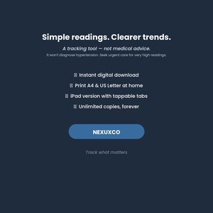 May include: A dark blue digital product display featuring the text Simple readings. Clearer trends. A tracking tool - not medical advice. It won't diagnose hypertension. Seek urgent care for very high readings. Includes features like instant digital download, print A4 & US Letter at home, iPad version with tappable tabs, unlimited copies, forever, and the brand name NEXUXCO with the tagline Track what matters.