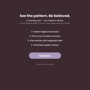 K&ouml;nnte beinhalten: Eine dunkelviolette digitale Tracking-Tool-Grafik mit wei&szlig;em Text: See the pattern. Be believed. A tracking tool &mdash; not medical advice. It won't diagnose PMDD. If you're in crisis, please reach out for help. Funktionen: instant digital download, print A4 & US Letter at home, iPad version with tappable tabs, unlimited copies, forever, und der Markenname NEXUXCO auf einem hellvioletten Button.