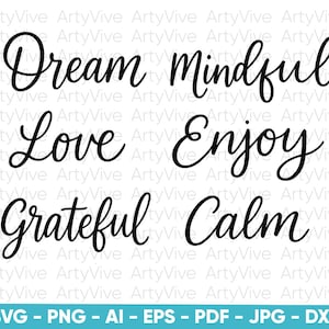 Może przedstawiać: Czarne słowa w skrypcie "Dream, Mindful, Love, Enjoy, Grateful, Calm" ułożone w trzech rzędach. Poniżej opcje formatu pliku: SVG, PNG, AI, EPS, PDF, JPG i DXF.