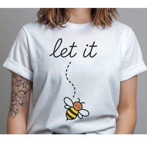 Let it Bee T-shirt, Buzzing Inspiration Cotton T-shirt, Cute Bee Shirt, Gift for Nature Lovers