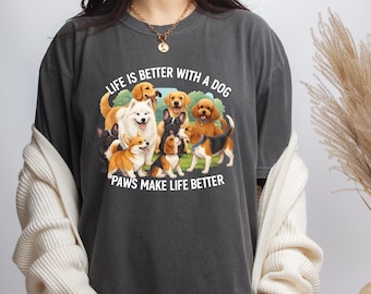 Comfort Colors Life Is Better With Dog Shirt,All Breed Dog Lover Shirt, Paws Make Life Better Shirt, Funny Dog Tee, Cute Gift for Pet Owners