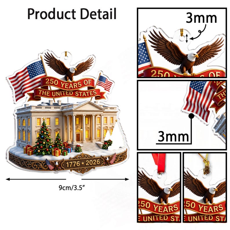 May include: A clear acrylic ornament depicting the White House, American flags, and a bald eagle. The ornament celebrates 250 years of the United States, with the years 1776-2026. The ornament is 9cm wide.