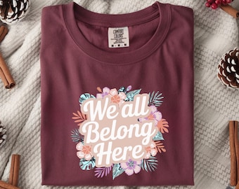 Inclusion Equality Activist Human Rights Tee, We All Belong Here Shirt