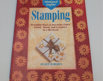 Stamping Juliet Bawden The Weekend Crafter Book DIY Projects 1-57990-004-6