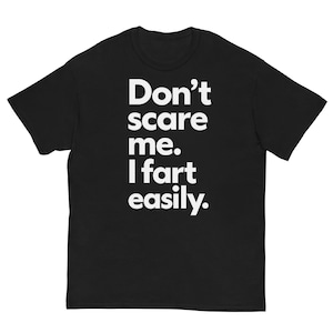Don’t Scare Me I Fart Easily – Funny T-Shirt for Men Women – Sarcastic Gag Gift Tee