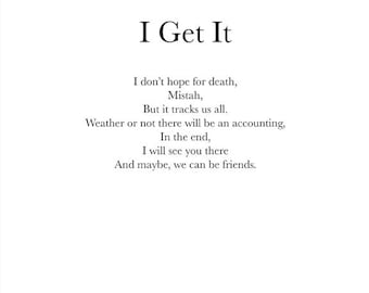 I Get It - Death- 8x10 Hand Signed Poetry Art Print – Archival Quality – Original Poem Wall Art – Minimalist Verse Decor