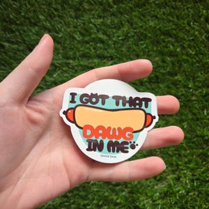 I Got That Dawg in Me Waterproof Vinyl Sticker