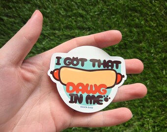 I Got That Dawg in Me Waterproof Vinyl Sticker