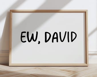 Ew, David Schitt's Creek Print: Black & White Typography (Digital Download)