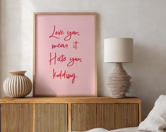 Love You Mean It Hate You Kidding Print | Red & Pink Wall Art | Ginny and Georgia Quote Poster | Digital Download