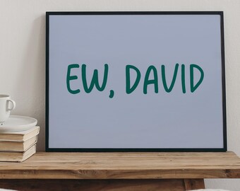 Ew, David Schitt's Creek Print: Funny Typography Wall Art (Digital Download)