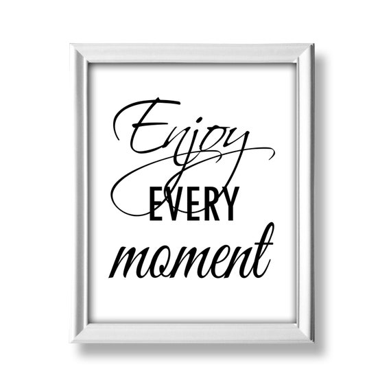 Enjoy Every Moment Printable Quotes Wall Art Motivational Print Inspirational Quotes Home Decor Printable Art Instant Download Dp752 By Belowblink Catch My Party