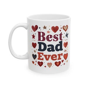 Best Dad Ever Ceramic Mug, Perfect Gift for Father&#39;s Day, Birthday, Celebrations, Coffee Lover, HeartDesign
