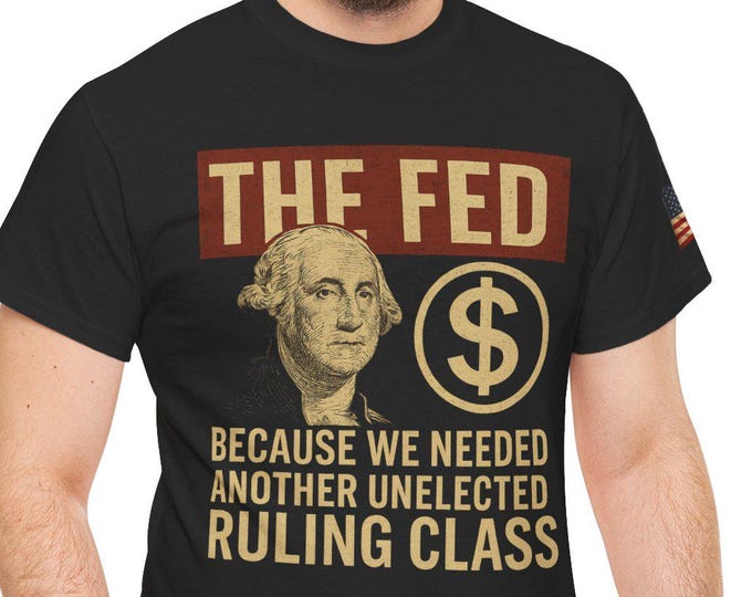 Featured listing image: The Fed Shirt Unelected Ruling Class Anti Fed Political Satire Tee Founding Fathers Anti Government Right Wing Humor