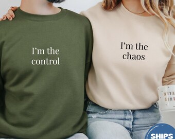 Matching Sweatshirts I'm The Chaos, I'm The Control, Anniversary Gift, Couple Sweatshirts, Valentines Day Gift