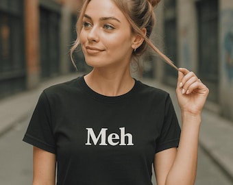 Meh Sarcasm Shirt, Funny Humor Tee