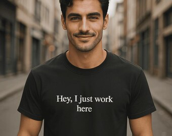 Hey I Just Work Here Sarcasm Shirt, Funny Office Humor Tee