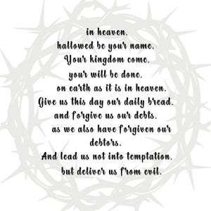May include: A white print featuring the text of the Lord's Prayer, with a decorative gray crown of thorns border. The words "Our Father" and "Amen" are prominently displayed in elegant script.