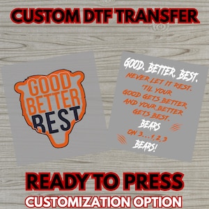 May include: Two grey DTF transfer sheets with text. One features a bear outline with "GOOD BETTER REST" in orange and navy. The other says "GOOD. BETTER. BEST. NEVER LET IT REST...BEARS ON 3...1,2,3 BEARS!" in orange and white.