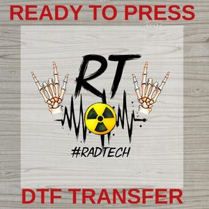 May include: A DTF transfer sheet featuring the black text RT, two skeletal hands making rock-and-roll gestures, a yellow and black radiation symbol, a black heartbeat line, and the black hashtag text #RADTECH, with READY TO PRESS at the top.