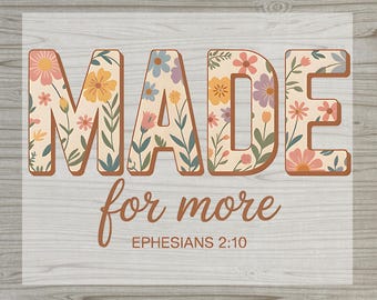 Christian , Made for More DTF Transfer, Ephesians 2:10 Christian Heat Transfer, Floral Faith Shirt Design, Ready to Press Religious Print