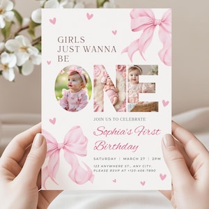 May include: A light pink birthday invitation with the text "GIRLS JUST WANNA BE ONE" and "Sophia's First Birthday." The invitation features a photo of a baby girl, pink bows, and hearts. The date and time are also included.