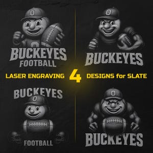 May include: Four designs for slate laser engraving featuring the Ohio State Buckeyes mascot holding a football. The designs include the text "Buckeyes Football" and "Buckeyes". The image is in black and white.