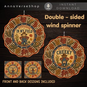 May include: A double-sided wind spinner featuring a scarecrow design with autumn leaves and pumpkins. One side displays the text OUTSTANDING IN MY FIELD and the other side displays the text STILL A LITTLE CHEEKY. The design includes a wavy edge.