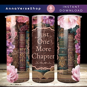 Just One More Chapter Tumbler Wrap PNG, Book Lover Sublimation, Vintage Books 20oz Tumbler, Floral Reading Design, Tumbler Wrap For Reader