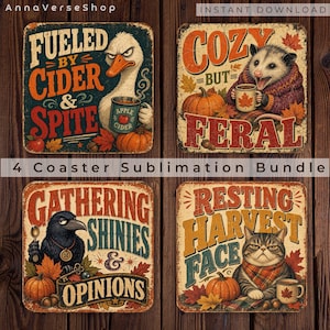 May include: A set of four square sublimation coaster designs featuring autumn themes. The designs include a goose with the text Fueled by Cider and Spite, an opossum with Cozy but Feral, a crow with Gathering Shinies and Opinions, and a cat with Resting Harvest Face.