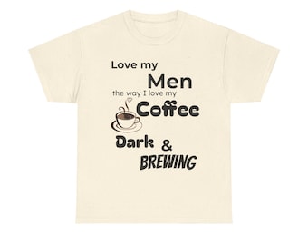 Lustiges Kaffee Shirt, Liebe meine Männer wie mein Kaffee dunkel & Brauen, sarkastisches grafisches T-Shirt, Kaffee-Liebhaber-Geschenk für sie