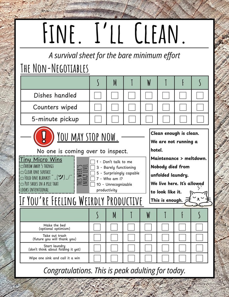 May include: A humorous printable checklist titled "FINE. I'LL CLEAN." with a wooden background. The checklist includes daily tasks like dishes, counters, and a 5-minute pickup. Additional sections offer "Tiny Micro Wins" and "If You're Feeling Weirdly Productive" tasks.