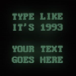 May include: A computer screen with a retro aesthetic shows the text "TYPE LIKE IT'S 1993" above "YOUR TEXT GOES HERE" in green, pixelated letters. The background has a dark, textured pattern.