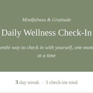 Può includere: Un'interfaccia digitale verde salvia con il testo bianco Mindfulness & Gratitude, Daily Wellness Check-In e A gentle way to check in with yourself, one moment at a time. La sezione inferiore mostra 3 day streak e 3 check-ins total.
