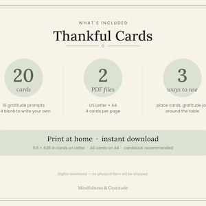 May include: A digital download set of Thankful Cards featuring 20 cards with 16 gratitude prompts and 4 blank cards. Includes 2 PDF files in US Letter and A4 sizes, with 4 cards per page. Dimensions are 5.5 x 4.25 inches on Letter paper.