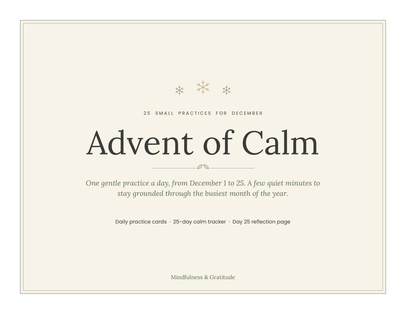 Pu&ograve; includere: Una carta color crema con il testo Advent of Calm, 25 small practices for December, e una descrizione delle pratiche quotidiane dal 1 al 25 dicembre. Include un tracker di 25 giorni e una pagina di riflessione, con Mindfulness & Gratitude.