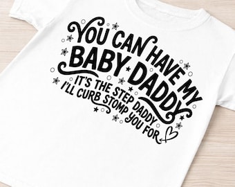 You Can Have My Baby Daddy SVG PNG, It’s The Step Daddy, Funny Adult Humor Shirt Design, Sassy Quote Sublimation,Digital Download