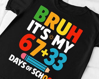 Funny 100 Days Of School PNG: Bruh It’s My 67+33 Days (Digital Download)
