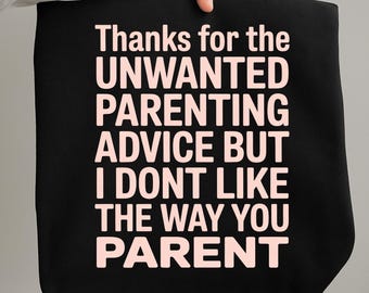 Funny Mom Life png, Thanks For The Unwanted Parenting Advice But I Don’t Like The Way You Parent, Sarcastic Parenting Gift Tee