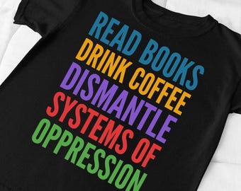 Read Books Drink Coffee Dismantle Systems of Oppression PNG | Bold Activist Quote | Teacher Librarian Gift | Sublimation File
